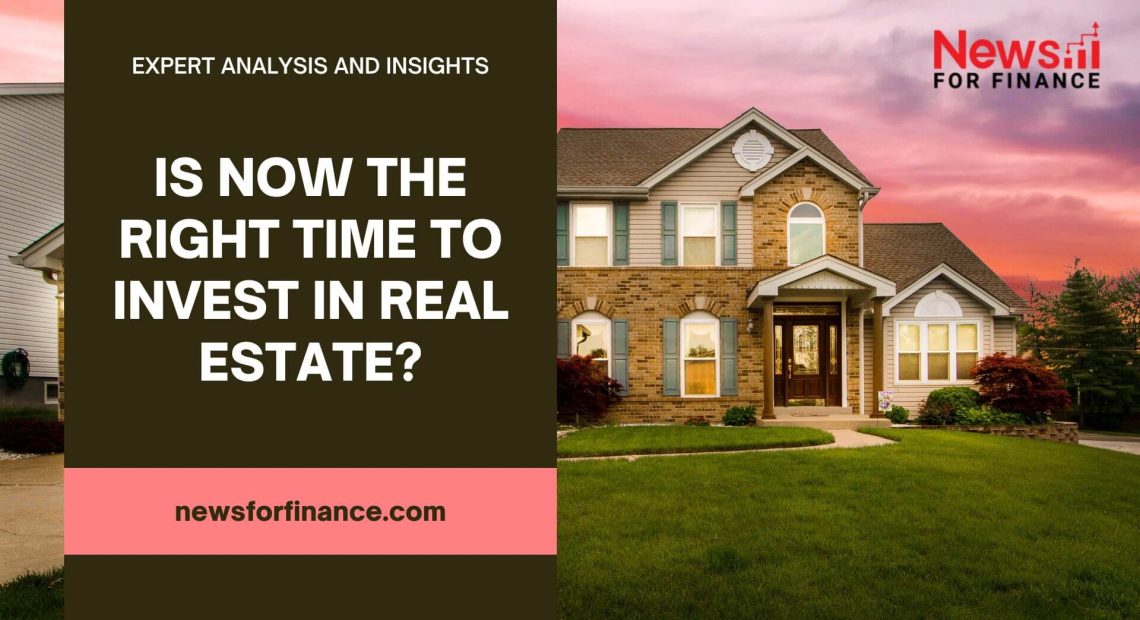 Is Now the Right Time to Invest in Real Estate